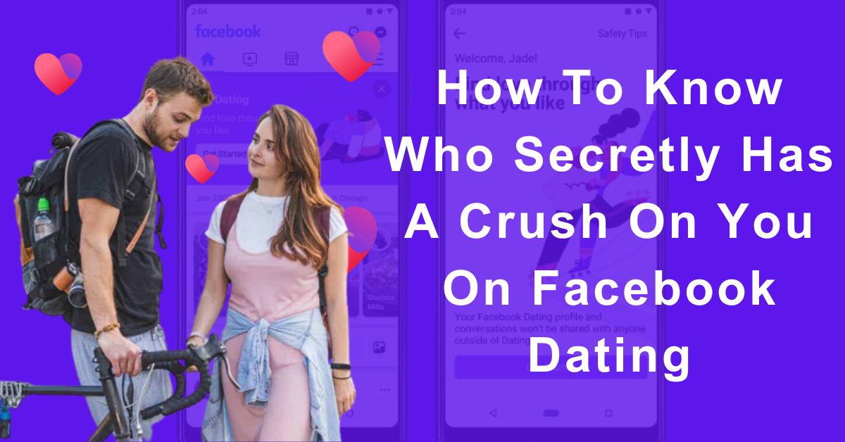 How To Know Who Secretly Has A Crush On You On Facebook Dating