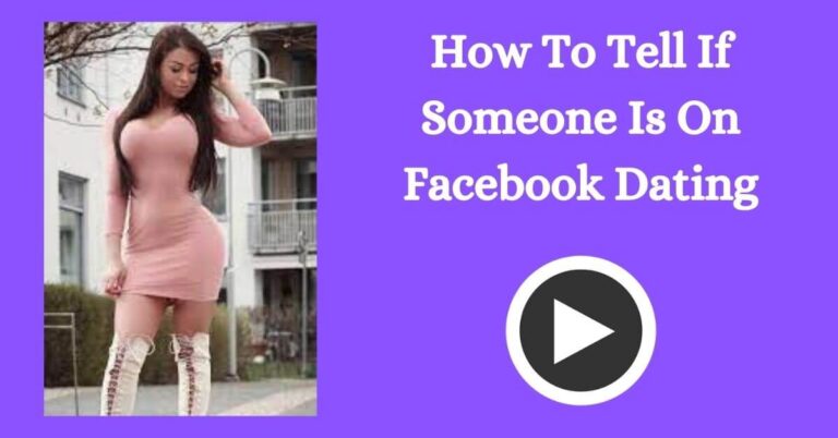How To Tell If Someone Is On Facebook Dating
