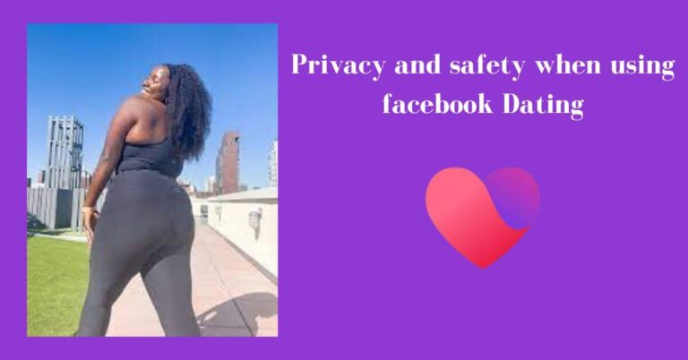 Privacy and safety when using facebook Dating