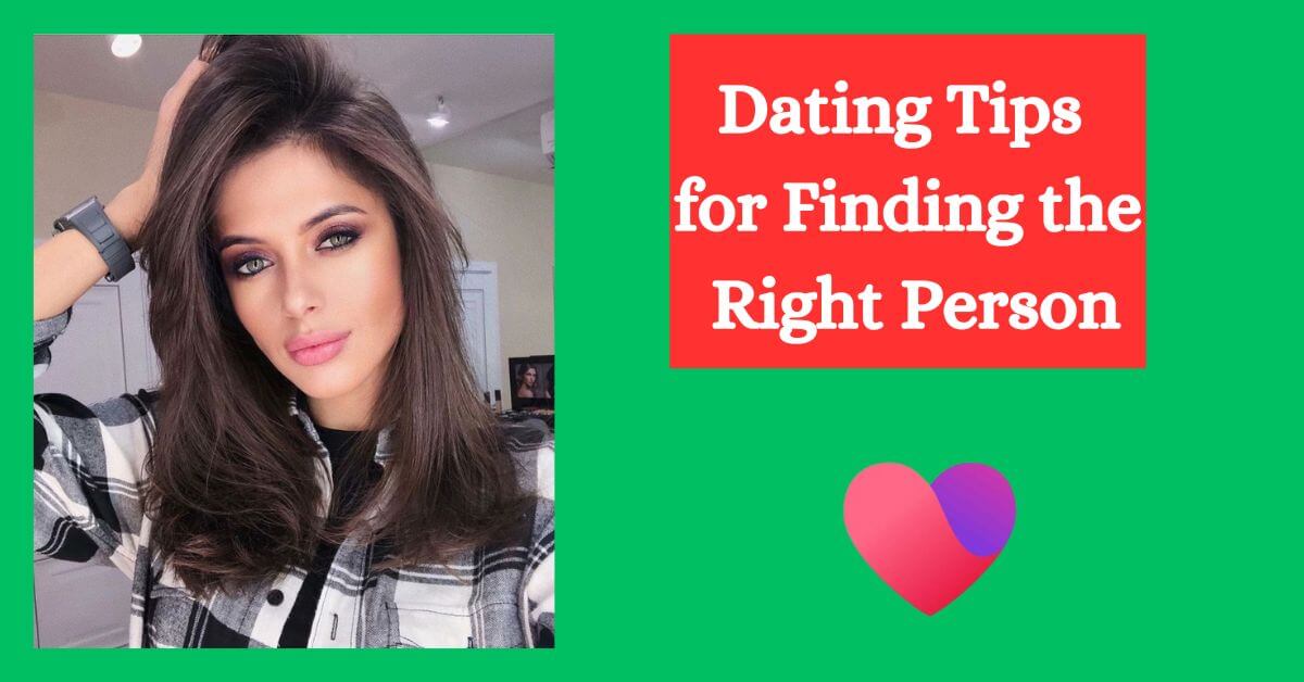 Dating Tips for Finding the Right Person